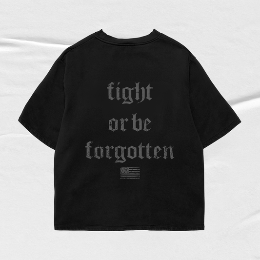 "Fight or Be Forgotten" Slogan Tee