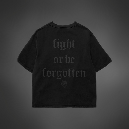 "Fight Or Be Forgotten" Slogan T-Shirt - BLACKED OUT